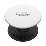 I'm so lucky to have you as my girlfriend! PopSockets Adhesive PopGrip