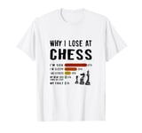 Why I Lose At Chess Worst Excuses For Chess Game Player T-Shirt