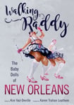 University Press of Mississippi Kim Vaz-Deville (Edited by) Walking Raddy: The Baby Dolls New Orleans