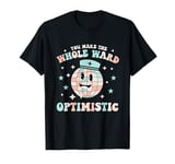 You Make the Whole Ward Optimistic Retro Nurse T-Shirt T-Shirt