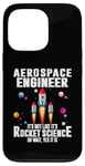 iPhone 13 Pro Aerospace Engineer It's Not Like It's Rocket Science Oh Wait Case