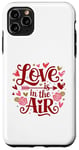 iPhone 11 Pro Max Happy Valentines Day Love Is In The Air Case