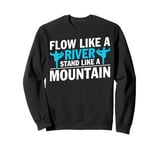 Flow Like A River Stand Like A Mountain Tai Chi Sweatshirt