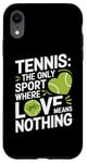 iPhone XR Tennis The Only Sport Where Love Means Nothing Case