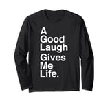 A Good Laugh Gives Me Life Quote Long Sleeve T-Shirt