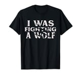 I Was Fighting A Wolf Funny Surgery Recovery Get Well T-Shirt