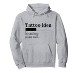 Tattoo Idea Loading Please Wait Funny Tattooing Ink Gift Pullover Hoodie