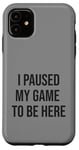 Coque pour iPhone 11 Jeu suspendu pour être ici, joueur amusant, amateur de jeux vidéo humour