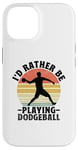 iPhone 14 I'd Rather Be Playing Dodgeball Dodge Ball Game Case