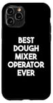 iPhone 11 Pro Best Dough Mixer Operator Ever Case