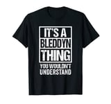 It's A Bleddyn Thing You Wouldn't Understand First Name T-Shirt