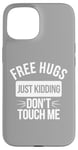 Coque pour iPhone 15 Free Hugs Just Kidding Don't Touch Me