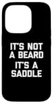 Coque pour iPhone 14 Pro T-shirt humoristique pour homme avec inscription « It's Not A Beard, It's A Saddle »