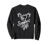 Teaching: The Sweetest Gift Sweatshirt