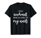 Weekends As Long As My Nails Manicurist Nail Tech T-Shirt