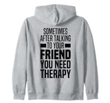 Sometimes After Talking To Your Best Friend You Need Therapy Zip Hoodie