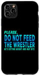 iPhone 11 Pro Max Do Not Feed The Wrestler - Wrestler Gifts - Wrestling Coach Case