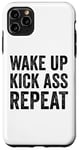 iPhone 11 Pro Max Wake Up Kick Ass Repeat Sign Saying Wake Up Kick Ass Repeat Case