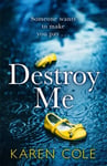 Destroy Me: A twisty and addictive psychological thriller that will keep you gripped