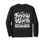 Know Your Worth Then Add Tax Funny Sarcastic Irony Long Sleeve T-Shirt