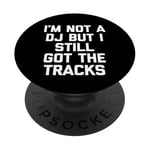 I'm Not A DJ But I Still Got The Tracks – Amusant Saying Novelty PopSockets PopGrip Adhésif