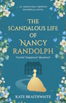 THE SCANDALOUS LIFE OF NANCY RANDOLPH an absolutely gripping historical novel (Compelling Historical Fiction)