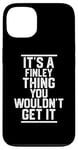 Coque pour iPhone 13 It's a Finley Thing You Wouldn't Get It - Nom de famille