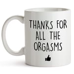 Designs Thanks for All The Orgasms Coffee Mug, Boyfriend Mug, Anniversary and Birthday Gifts for Husband (White)