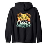 All She Wants Is The Ocean - Retro Summer Tropic Island Zip Hoodie