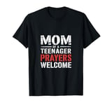 Mom Of A Teenager Prayers Welcome |--- T-Shirt