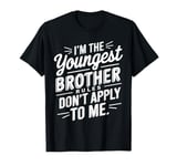 I'm The Youngest Brother Rules Don't Apply To Me T-Shirt