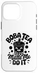 iPhone 16 Pro Max Boba Tea Made Me Do It Milk Tea Bubble Tea Boba Pearl Lover Case