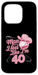 Coque pour iPhone 15 Pro Man I Feel Like I'm 40 Birthday Western Cowgirl for a Woman