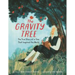 The Gravity Tree: The True Story of a Tree That Inspired the World (inbunden, eng)