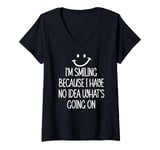 Womens I'm Smiling Because I Have No Idea What's Going On V-Neck T-Shirt