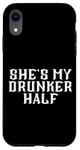 Coque pour iPhone XR She's My Drunken Half Fun Party Partner Drink