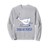 Silly goose show no mercy Sweatshirt