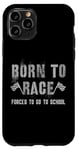 iPhone 11 Pro Funny BORN TO RACE Run Racing Forced To Go To School Running Case