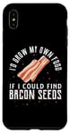 Coque pour iPhone XS Max I'D Grow My Own Food If I Could Find Bacon Seeds Graines de bacon