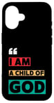 iPhone 16 I Am A Child Of God John 1:12 Christian Religious Born Again Case