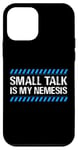 iPhone 12 mini small talk is my nemesis Design for a INTJ person Case