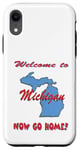 Coque pour iPhone XR Michigan, bienvenue à . Now Go Home Humoristique, drôle, blague