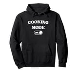 Cooking Mode On Funny Chef Gift Mom Grandma Home Cooking Pullover Hoodie