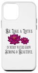 iPhone 12 mini Be Like a Lotus Strong Beautiful Positive Quote Lotus Garden Case