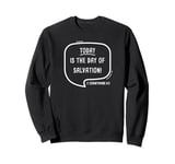 TODAY is The Day of Salvation 2 Cor. 6:2 Evangelism Gospel Sweatshirt