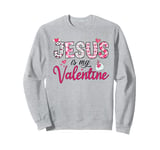 Jesus Is My Valentine Christian Sweatshirt