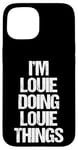 iPhone 15 I'm Louie Doing Louie Things - Funny Saying Cool Name Louie Case