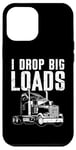 Coque pour iPhone 12 Pro Max I Drop Big Loads Semi Truck Driver Trucker