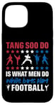 Coque pour iPhone 15 It Is What Men Do While Boys Play Football Funny Tang Soo Do