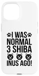 Coque pour iPhone 15 I Was Normal 3 Shiba Inus Ago Chiot propriétaire de chien Shibas